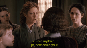 "I walked in, asked if they bought hair, and what they would give for mine." - Little Women